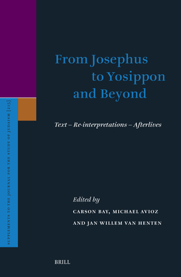 From Josephus to Yosippon and Beyond: Text - Re-Interpretations - Afterlives (Supplements to the Journal for the Study of Judaism #215)