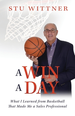 A Win a Day: What I Learned from Basketball That Made Me a Sales Professional Cover Image