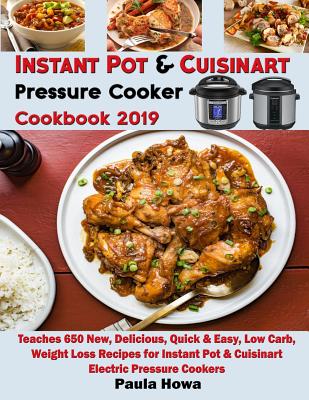 Instant Pot & Cuisinart Pressure Cooker Cookbook 2019: Teaches 650 New, Delicious, Quick & Easy, Low Carb, Weight Loss Recipes for Instant Pot & Cuisi Cover Image
