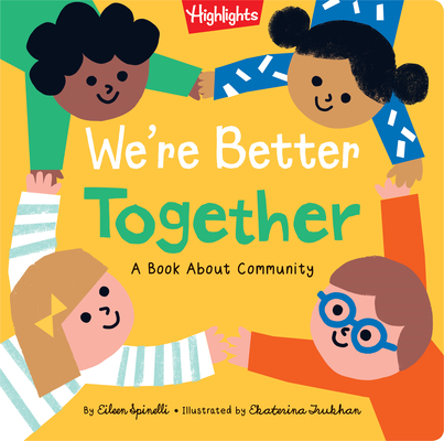 We're Better Together: A Book About Community (Highlights Books of Kindness) By Eileen Spinelli, Ekaterina Trukhan (Illustrator) Cover Image