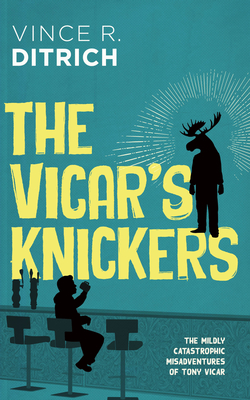 The Vicar's Knickers (The Mildly Catastrophic Misadventures of Tony Vicar #2)