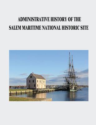 Administrative History of the Salem Maritime National Historic Site Cover Image
