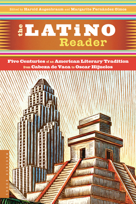 The Latino Reader: An American Literary Tradition from 1542 to the Present By Harold Augenbraum, Margarite Fernández Olmos Cover Image