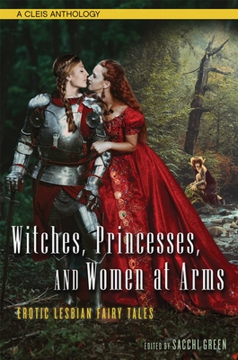 Witches, Princesses, and Women at Arms: Erotic Lesbian Fairy Tales By Sacchi Green (Editor) Cover Image
