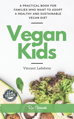 Vegan Kids: A practical book for families who want to adopt a healthy and sustainable vegan diet By Vincent Lefebvre Cover Image