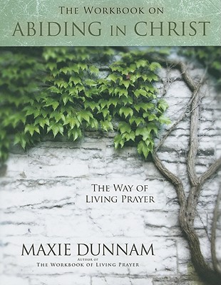 The Workbook on Abiding in Christ By Maxie Dunnam Cover Image