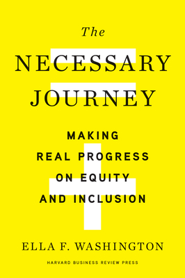 The Necessary Journey: Making Real Progress on Equity and Inclusion By Ella F. Washington Cover Image
