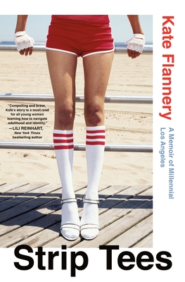 Strip Tees: A Memoir of Millennial Los Angeles By Kate Flannery Cover Image