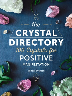 The Crystal Directory: 100 Crystals for Positive Manifestation (Spiritual Directories #1)