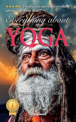 Everything About Yoga - Including A Premium Audiobook!: Finally, you can read everything about yoga in one book! (Great Yoga Books)