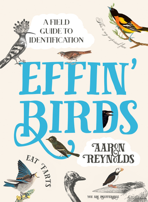 Effin' Birds: A Field Guide to Identification By Aaron Reynolds Cover Image