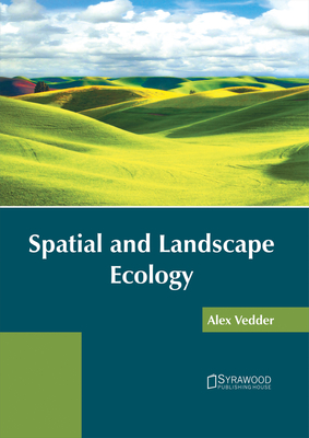 Spatial and Landscape Ecology By Alex Vedder (Editor) Cover Image