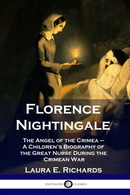 Florence Nightingale: The Angel of the Crimea - A Children's Biography of the Great Nurse During the Crimean War Cover Image