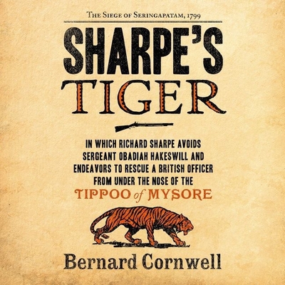 Sharpe's Tiger: The Siege of Seringapatam, 1799 (Richard Sharpe Adventures #1) By Bernard Cornwell, Rupert Farley (Read by) Cover Image