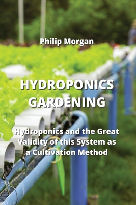 Hydroponics Gardening: Hydroponics and the Great Validity of this System as a Cultivation Method Cover Image