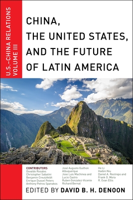 China, the United States, and the Future of Latin America: U.S.-China Relations, Volume III Cover Image