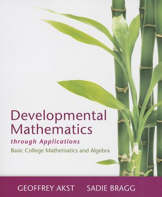 Developmental Mathematics Through Applications: Basic College Mathematics and Algebra + New Mylab Math with Pearson Etext [With Access Code] Cover Image