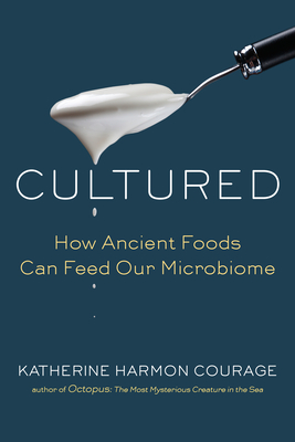 Cultured: How Ancient Foods Can Feed Our Microbiome Cover Image