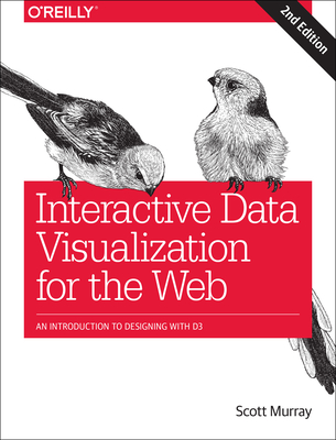 Interactive Data Visualization for the Web: An Introduction to Designing with D3 By Scott Murray Cover Image