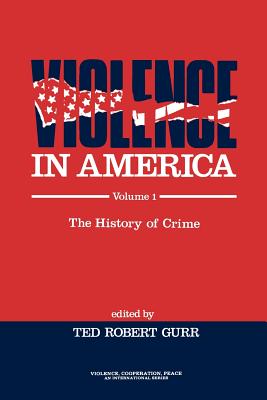Violence in America: The History of Crime By Ted Robert Gurr (Editor) Cover Image
