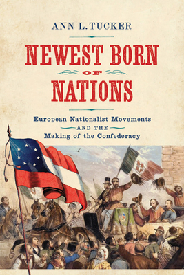 Newest Born of Nations: European Nationalist Movements and the Making of the Confederacy (Nation Divided)