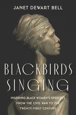 Blackbirds Singing: Inspiring Black Women's Speeches from the Civil War to the Twenty-First Century Cover Image