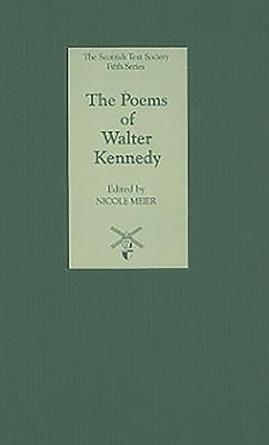 The Poems of Walter Kennedy (Scottish Text Society Fifth #6)