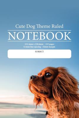 Cute Dog Theme Ruled Notebook: Perfect for students, writers, office workers ...in fact anyone that needs a handy notebook to pen their thoughts, ide