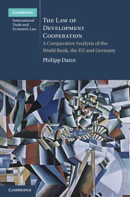 The Law of Development Cooperation (Cambridge International Trade and Economic Law #11)