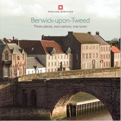 Berwick-upon-Tweed: Three places, two nations, one town (Informed Conservation ) By Adam Menuge Cover Image