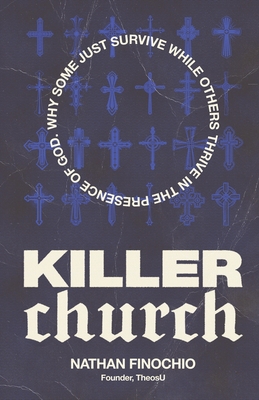 Killer Church: Why Some Just Survive and Others Thrive in the Presence of God By Nathan Finochio Cover Image