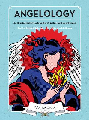 Angelology: An Illustrated Encyclopedia of Celestial Superheroes! By Angemi Rabiolo, Iris Biasio (Illustrator) Cover Image