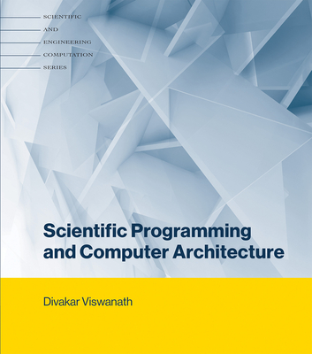 Scientific Programming and Computer Architecture (Scientific and Engineering Computation)