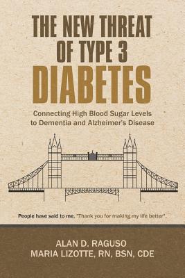 The New Threat of Type 3 Diabetes: Connecting High Blood Sugar Levels to Dementia and Alzheimer's Disease Cover Image