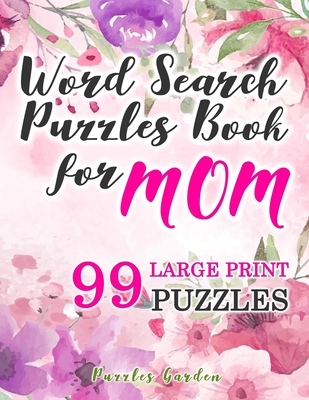 Word Search Puzzles Book for Mom: 99 Large-Print Puzzles: Funny brain exercise Mother s Day Gifts for Mommy Grandma Adults Women Seniors travel games By Puzzles Garden Cover Image
