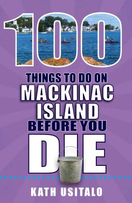 100 Things to Do on Mackinac Island Before You Die (100 Things to Do Before You Die) Cover Image