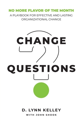 Change Questions: A Playbook for Effective and Lasting Organizational Change Cover Image