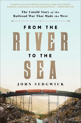 From the River to the Sea: The Untold Story of the Railroad War That Made the West