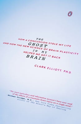 The Ghost in My Brain: How a Concussion Stole My Life and How the New Science of Brain Plasticity Helped Me Get It Back Cover Image