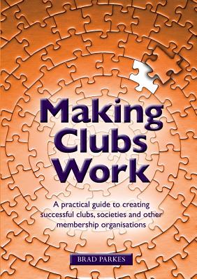 Making Clubs Work: A practical guide to creating successful clubs, societies and other membership organisations Cover Image