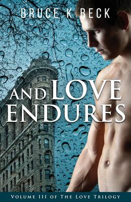 And Love Endures (Bruce K Beck's Love Trilogy #3) By Bruce K. Beck Cover Image