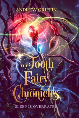 The Tooth Fairy Chronicles: Sleep is Overrated By Andrew Griffin Cover Image