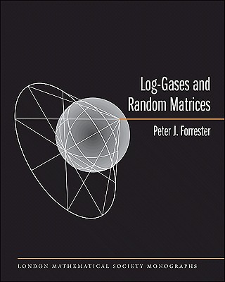 Log-Gases and Random Matrices (Lms-34) (London Mathematical Society Monographs) By Peter J. Forrester Cover Image