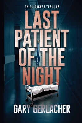 Last Patient of the Night: An AJ Docker Thriller Cover Image