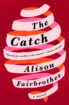 The Catch: A Novel By Alison Fairbrother Cover Image