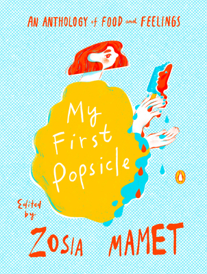 My First Popsicle: An Anthology of Food and Feelings Cover Image