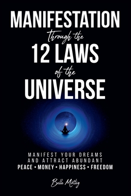 Manifestation Through the 12 Laws of the Universe By Belle Motley Cover Image