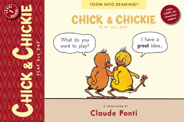 Chick and Chickie Play All Day!: Toon Books Level 1 By Claude Ponti, Claude Ponti (Illustrator) Cover Image
