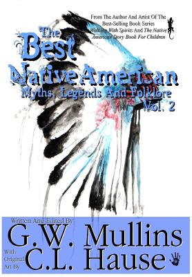 The Best Native American Myths, Legends, and Folklore Vol.2 By G. W. Mullins, C. L. Hause (Illustrator) Cover Image