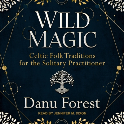 Wild Magic: Celtic Folk Traditions for the Solitary Practitioner Cover Image